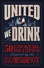 United We Drink: 50 Cocktail Recipes Inspired by the Us Presidents Cover Image