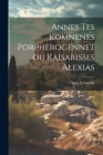 Annes Tes Komnenes Porpherogennetou Kaisarisses Alexias By Anna Comnena Cover Image