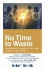No Time to Waste: Microbehaviors: Leveraging the Little Things to Become a Better Leader By Artell Smith, Deanna Singh (Foreword by) Cover Image