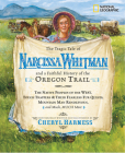 The Tragic Tale of Narcissa Whitman and a Faithful History of the Oregon Trail (Cheryl Harness Histories) By Cheryl Harness Cover Image