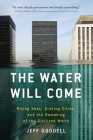 The Water Will Come: Rising Seas, Sinking Cities, and the Remaking of the Civilized World By Jeff Goodell Cover Image