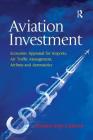Aviation Investment: Economic Appraisal for Airports, Air Traffic Management, Airlines and Aeronautics Cover Image