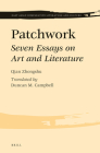 Patchwork: Seven Essays on Art and Literature (East Asian Comparative Literature and Culture #1) By Zhongshu Qian, Duncan M. Campbell (Editor), Duncan M. Campbell (Translator) Cover Image