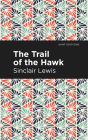 The Trail of the Hawk By Sinclair Lewis, Mint Editions (Contribution by) Cover Image