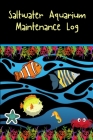 Saltwater Aquarium Maintenance Log: Customized Reef Fish Tank Maintenance Record Book. Great For Monitoring Water Parameters, Water Change Schedule, A Cover Image