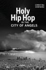 Holy Hip Hop in the City of Angels (Music of the African Diaspora #19) By Christina Zanfagna Cover Image