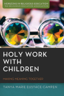 Holy Work with Children (Horizons in Religious Education) By Tanya Marie Eustace Campen Cover Image