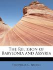 The Religion of Babylonia and Assyria By Theophilus G. Pinches Cover Image