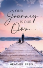 Our Journey Is Our Own By Heather Preis Cover Image