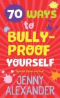 70 Ways to Bully-Proof Yourself By Jenny Alexander Cover Image