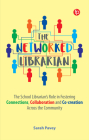 The Networked Librarian: The School Librarian's Role in Fostering Connections, Collaboration and Co-creation Across the Community Cover Image