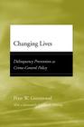 Changing Lives: Delinquency Prevention as Crime-Control Policy (Adolescent Development and Legal Policy) By Peter W. Greenwood, Franklin E. Zimring (Foreword by) Cover Image