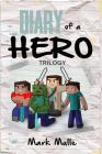 Diary of a Hero Trilogy An Unofficial Minecraft Book for Kids Ages 9 - 12 (Preteen) By Mark Mulle Cover Image