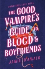 The Good Vampire's Guide to Blood & Boyfriends By Jamie D'Amato Cover Image