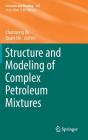 Structure and Modeling of Complex Petroleum Mixtures (Structure and Bonding #168) By Chunming Xu (Editor), Quan Shi (Editor) Cover Image