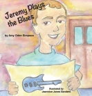 Jeremy Plays the Blues By Amy Oden Simpson, Jeannice Jones Sanders (Illustrator), Lisa Soland (Prepared by) Cover Image