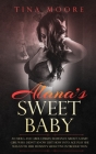 Alana's Sweet Baby: An MDLG and ABDL lesbian romance about a baby girl who didn't know just how into age play she was until her Mommy's se By Tina Moore Cover Image