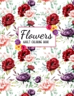 Flowers Coloring Book: An Adult Coloring Book with Beautiful Realistic Flowers, Bouquets, Floral Designs, Sunflowers, Roses, Leaves, Spring, By Sabbuu Editions Cover Image