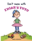 Don't Mess with Edgar's Tutu By Tania Newell Cover Image