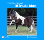 The True Story of Miracle Man By Lois Szymanski Cover Image