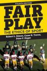 Fair Play: The Ethics of Sport By Robert L. Simon, Cesar R. Torres, Peter F. Hager Cover Image