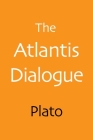 The Atlantis Dialogue: The Original Story of the Lost City, Civilization, Continent, and Empire By Plato, Aaron Shepard (Editor), B. Jowett (Translator) Cover Image