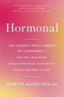Hormonal: The Hidden Intelligence of Hormones -- How They Drive Desire, Shape Relationships, Influence Our Choices, and Make Us Wiser By Martie Haselton Cover Image