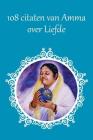 108 Citaten van Amma over Liefde By Sri Mata Amritanandamayi Devi, Amma (Other) Cover Image