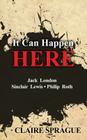 It Can Happen Here: Jack London Sinclair Lewis Philip Roth Cover Image