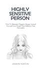 Highly Sensitive Person: How To Eliminate Negative Energy Around You and Toxic People That Influence Your Personality Cover Image