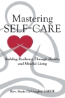 Mastering Self-Care: Building Resiliency Through Healthy and Mindful Living By Lmsw Suzie Devaughn Cover Image