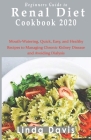 Beginners Guide to Renal diet cookbook 2020: Mouth-Watering, Quick, Easy, and Healthy Recipes to Managing Chronic Kidney Disease and Avoiding Dialysis By Linda Davis Cover Image