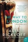 The Way to London: A Novel of World War II By Alix Rickloff Cover Image