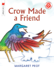 Crow Made a Friend (I Like to Read) By Margaret Peot Cover Image