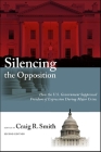 Silencing the Opposition: How the U.S. Government Suppressed Freedom of Expression During Major Crises By Craig R. Smith (Editor) Cover Image