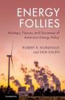 Energy Follies: Missteps, Fiascos, and Successes of America's Energy Policy By Robert R. Nordhaus, Sam Kalen Cover Image