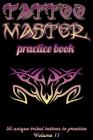Tattoo Master Practice Book - 50 Unique Tribal Tattoos to Practice: 6 X 9(15.24 X 22.86 CM) Size Pages with 3 Dots Per Inch to Practice with Real Hand By Till Hunter Cover Image
