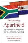 Outsmarting Apartheid: An Oral History of South Africa's Cultural and Educational Exchange with the United States, 1960-1999 By Daniel Whitman (Editor), Daniel Whitman (Introduction by), Kari Jaksa Cover Image