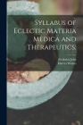 Syllabus of Eclectic Materia Medica and Therapeutics; By Frederick John 1829-1903 Locke, Harvey Wickes 1865-1920 Felter Cover Image