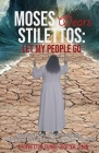 Moses Wears Stilettos: Let My People Go By Eunice Trotter D. Min Cover Image