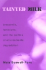 Tainted Milk: Breastmilk, Feminisms, and the Politics of Environmental Degradation By Maia Boswell-Penc Cover Image