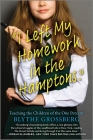 I Left My Homework in the Hamptons: Teaching the Children of the One Percent By Blythe Grossberg Cover Image