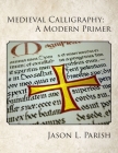 Medieval Calligraphy: A Modern Primer By Jason L. Parish Cover Image