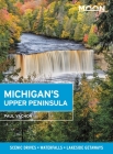 Moon Michigan's Upper Peninsula: Scenic Drives, Waterfalls, Lakeside Getaways (Travel Guide) Cover Image