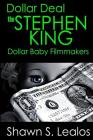 Dollar Deal: The Story of the Stephen King Dollar Baby Filmmakers By Shawn S. Lealos Cover Image
