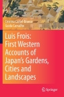 Luis Frois: First Western Accounts of Japan's Gardens, Cities and Landscapes By Cristina Castel-Branco, Guida Carvalho Cover Image