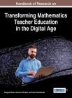 Handbook of Research on Transforming Mathematics Teacher Education in the Digital Age By Margaret Niess (Editor), Shannon Driskell (Editor), Karen Hollebrands (Editor) Cover Image