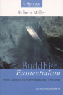 Buddhist Existentialism: From Anxiety to Authenticity to Freedom By Robert Miller Cover Image