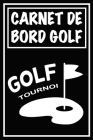 Carnet de Bord Golf: Cahier de notes pour un passionné de golf - Livret de suivi statistique de score de golf avec tableaux - Carnet d'entr By Carnets de Golf Cadeaux Pour Golfeur Cover Image