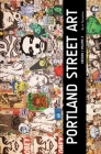 Portland Street Art Volume Two (Revised Edition): A Visual Time Capsule Beyond Graffiti By A. Tarantino (Photographer), August T Cover Image